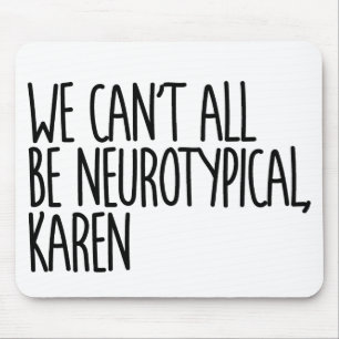 Vi kan inte alla vara neurotypiska Karen-snåla. Musmatta