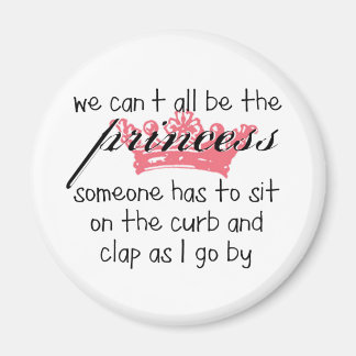 Vi kan inte alla vara prinsessan magnet