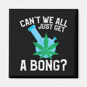 Vi kan inte bara få en bong. magnet