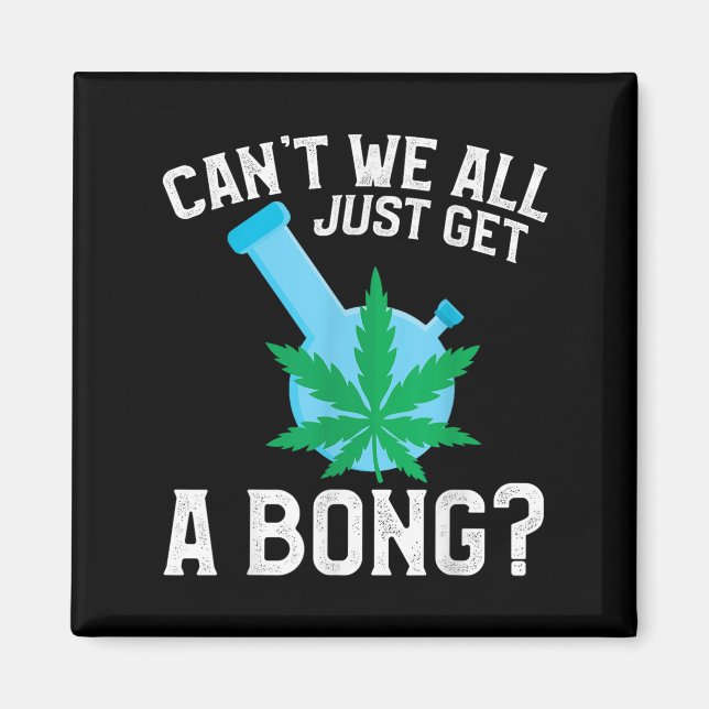 Vi kan inte bara få en bong. magnet (Framsidan)