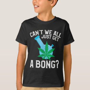 Vi kan inte bara få en bong. t shirt