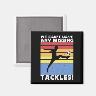 Vi kan inte ha någon takklesfotbollsspelare som sa magnet