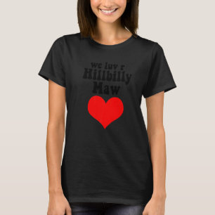 Vi Kärlek R Hillbilly Maw A Rednacke Yokel Bumpkin T Shirt