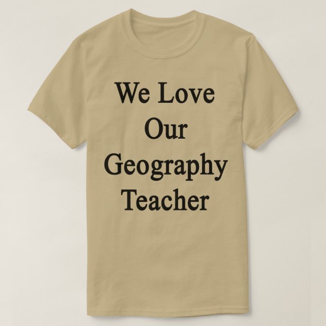 Vi Kärlek vår geografiska lärare T Shirt (Design framsida)