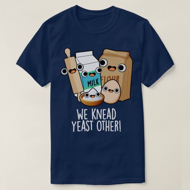 Vi Knead Yast Annan underlig baking Puns T Shirt (Design framsida)