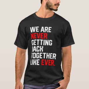 Vi kommer aldrig tillbaka tillsammans som någonsin t shirt