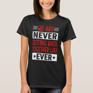 Vi kommer aldrig tillbaka tillsammans som någonsin t shirt