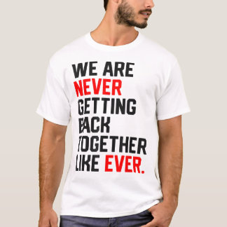 Vi kommer aldrig tillbaka tillsammans som någonsin t shirt