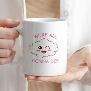 Vi kommer alla att dö i Sarcastic Coffee Gift Kaffemugg