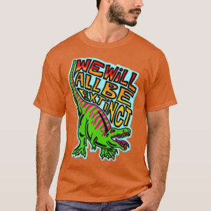 Vi kommer alla att utdöda t shirt