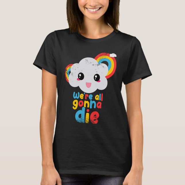 Vi kommer alla dö färg regnbåge moln retro spel t shirt (Framsida)