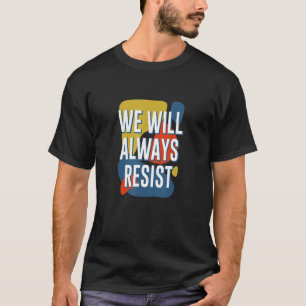 Vi kommer alltid att motstå kvinnornas ställning p t shirt