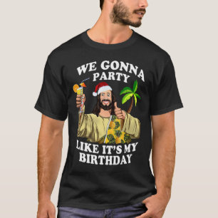 Vi kommer att festa som min födelsedag Jesus jul i T Shirt