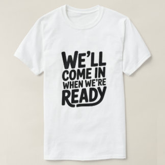 Vi Kommer In När Vi Är Klara – Rolig Attityd Kl T Shirt