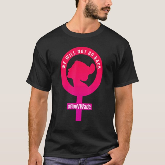 Vi kommer inte tillbaka att skydda Roe V Wade Pro  T Shirt (Framsida)