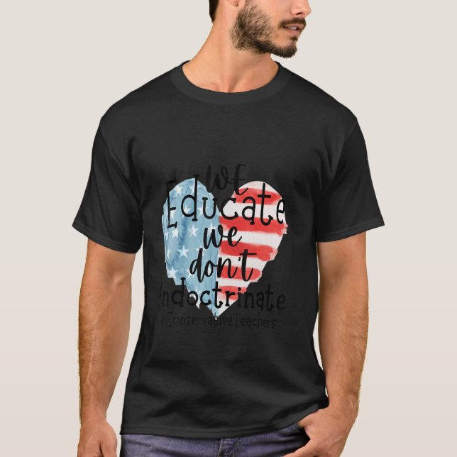Vi lär oss inte att indoktrinera amerikanska lärar t shirt (Framsida)