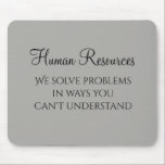 Vi Löser Problem Human Resources Humor HR Musmatta<br><div class="desc">Denna design skapades med hjälp av digital konst. Den kan anpassas genom att klicka på knappen Anpassa och ändra färg,  lägga till ett namn,  initialer eller dina favoritord.</div>