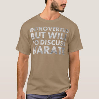 - Vi måste diskutera Karate för Martial T Shirt