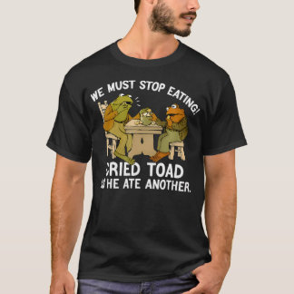 Vi Måste Sluta Äta Padda Eftersom Han åt En Till G T Shirt