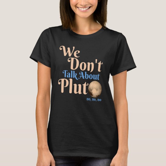 Vi pratar inte om Pluto  Astronomi Glöm aldrig  T Shirt (Framsida)