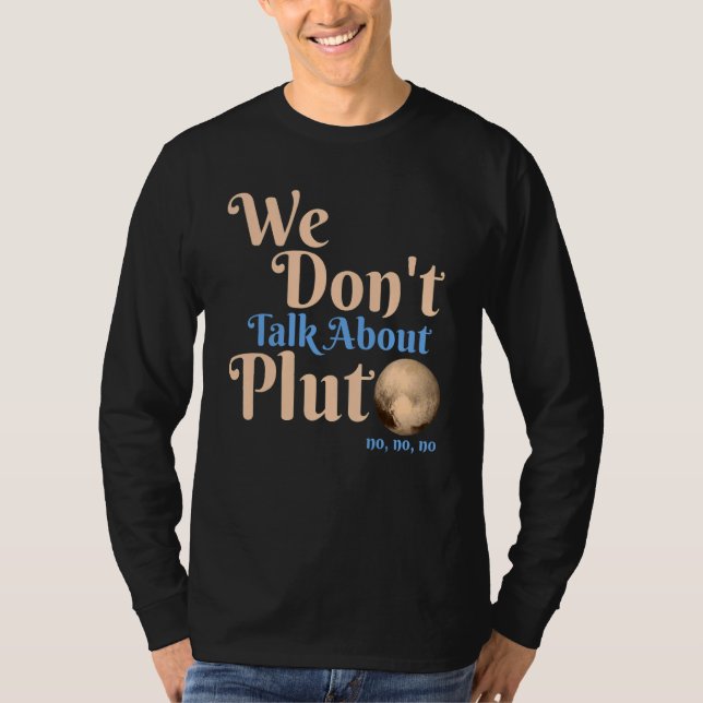 Vi pratar inte om Pluto  Astronomi Glöm aldrig  T Shirt (Framsida)