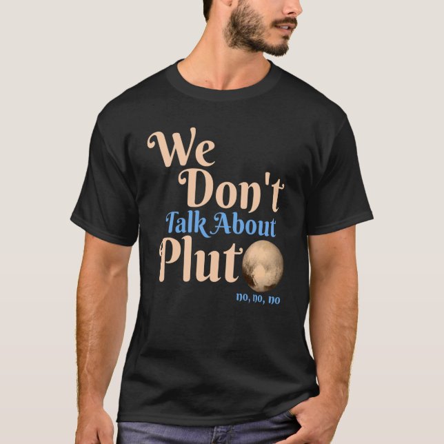 Vi pratar inte om Pluto  Astronomi Glöm aldrig  T Shirt (Framsida)