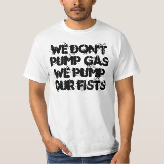 Vi pumpar inte gasar oss pumpar våra nävar t shirt