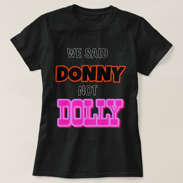Vi sa Donny inte Dolly! T Shirt (Design framsida)