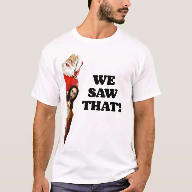 VI SÅG DET! Santa och Jesus tittar alltid på T Shirt (Framsida)