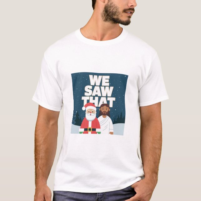 VI SÅG DET! Santa och Jesus tittar alltid på T Shirt (Framsida)