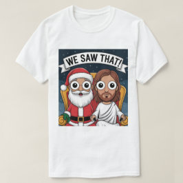 VI SÅG DET! Santa och Jesus tittar alltid på T Shirt