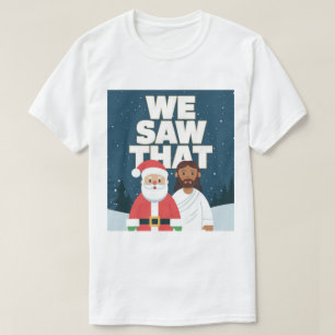 VI SÅG DET! Tomte och Jesus ser alltid T Shirt