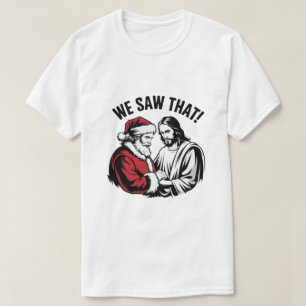 VI SÅG DET! Tomte och Jesus ser alltid T Shirt