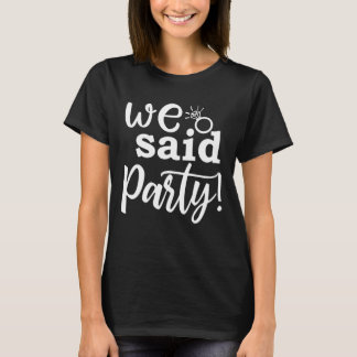 Vi Said Party Söt Förlovning Sjungbröllop M T Shirt