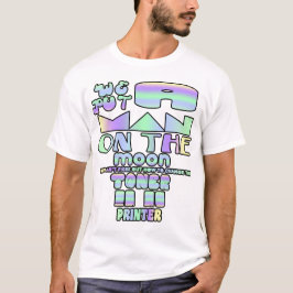 Vi satte en man på måne, men jag kan inte figur... tee shirt