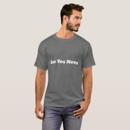 Vi ses aldrig Roligt Sarktiskt T Shirt