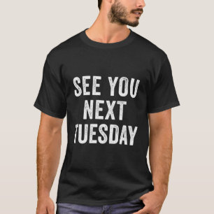 Vi ses nästa tisdag: Salty Pun Slang Say T Shirt