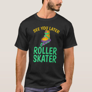 Vi ses senare, Roller Skater Roller Sking T Shirt