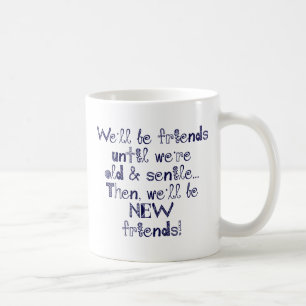 Vi ska är vänner, tills vi är gammala och senil kaffemugg