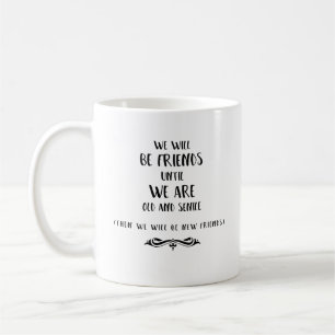 Vi ska är vänner, tills vi är gammala och senil kaffemugg