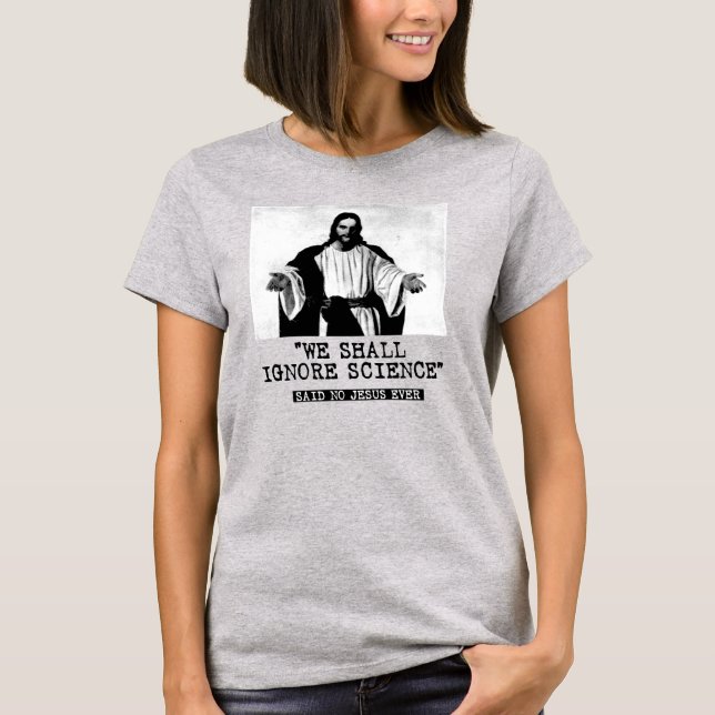VI SKA IGNORERA VETENSKAP - SADE INGEN NÅGONSIN T SHIRT (Framsida)
