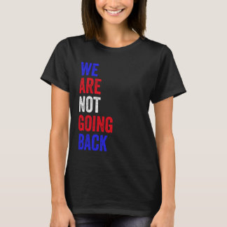 Vi ska inte gå tillbaka till slynt Slogan-valet T Shirt
