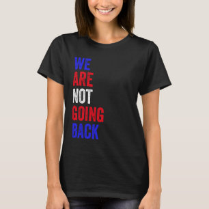 Vi ska inte gå tillbaka till slynt Slogan-valet T Shirt