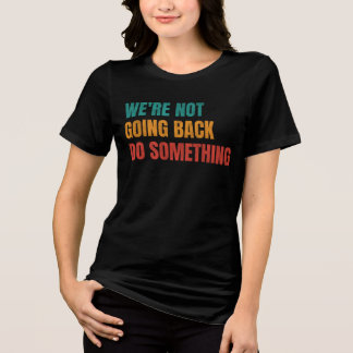 Vi ska inte tillbaka göra något Kamala Retro T Shirt