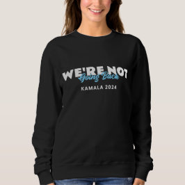 Vi ska inte tillbaka Kamala 2024 Sweatshirt T Shirt
