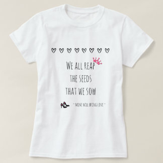 Vi skördar alla de frön som vi sådde (kärlek) t shirt