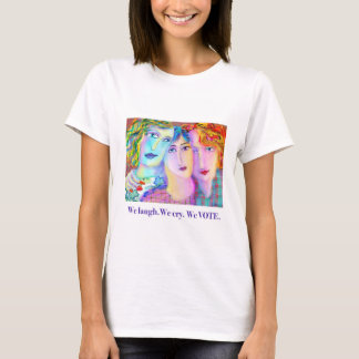 Vi skrattar. Vi gråter. Vi röstar. T Shirt