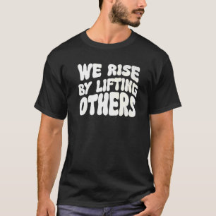 Vi Stiga upp genom att lyfta andra inspirationsoff T Shirt