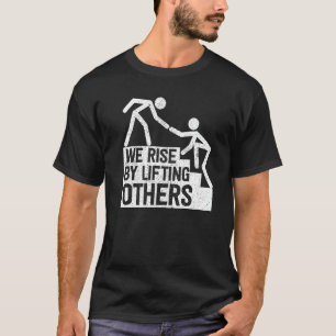 Vi Stiga upp genom att lyfta andra inspirationsoff T Shirt