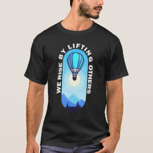 Vi Stiga upp genom att lyfta andra inspirerande He T Shirt